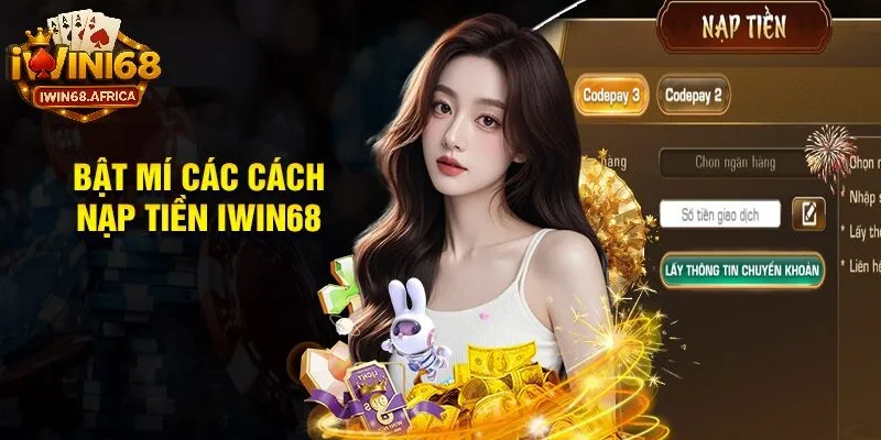 Hướng dẫn nạp tiền iWin68 từng bước cho người mới