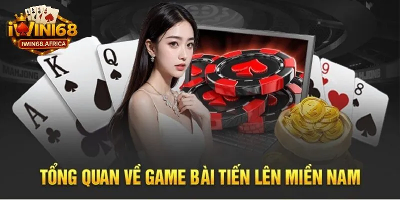 Tổng quan về tiến lên miền nam trên iWin68